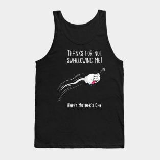 Thanks For Not Swallowing Me Happy Mother's Day Father's Day Tank Top